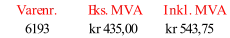 Varenr. Eks. MVA Inkl. MVA 6193 kr 435,00 kr 543,75