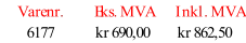 Varenr. Eks. MVA Inkl. MVA 6177 kr 690,00 kr 862,50