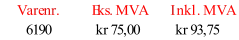 Varenr. Eks. MVA Inkl. MVA 6190 kr 75,00 kr 93,75