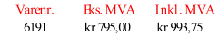 Varenr. Eks. MVA Inkl. MVA 6191 kr 795,00 kr 993,75
