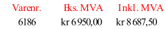 Varenr. Eks. MVA Inkl. MVA 6186 kr 6 950,00 kr 8 687,50