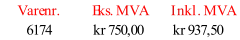 Varenr. Eks. MVA Inkl. MVA 6174 kr 750,00 kr 937,50
