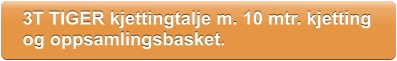 3T TIGER kjettingtalje m. 10 mtr. kjetting  og oppsamlingsbasket. 3T TIGER kjettingtalje m. 10 mtr. kjetting  og oppsamlingsbasket.
